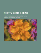 Thirty Cent Bread; How to Escape a Higher Cost of Living