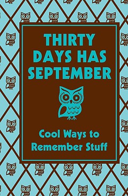 Thirty Days Has September: Cool Ways to Remember Stuff: Cool Ways to Remember Stuff - Stevens, Chris, and Horne, Sarah (Illustrator), and Scholastic