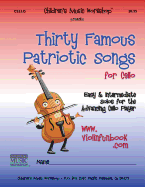 Thirty Famous Patriotic Songs for Cello: Easy and Intermediate Solos for the Advancing Cello Player