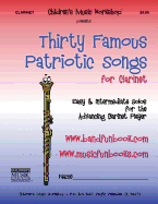 Thirty Famous Patriotic Songs for Clarinet: Easy and Intermediate Solos for the Advancing Clarinet Player