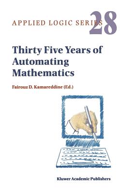 Thirty Five Years of Automating Mathematics - Kamareddine, F D (Editor)