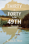 Thirty of Forty in the 49th: Memories of a Wildlife Biologist in Alaska