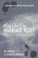 Thirty One Day Marriage Reset: Forming Healthy Habits to Enrich Your Marriage.