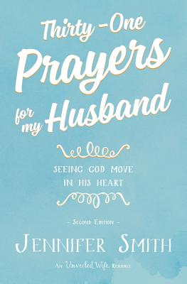 Thirty-One Prayers for My Husband: Seeing God Move in His Heart - Smith, Aaron (Editor), and Smith, Jennifer