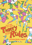 Thirty Rules for Healthcare Leaders: Illustrated by Danny Surez