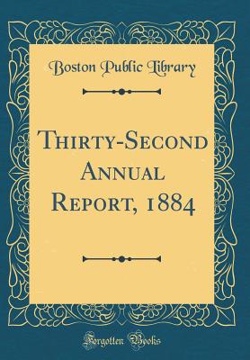 Thirty-Second Annual Report, 1884 (Classic Reprint) - Library, Boston Public