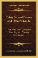 Thirty Second Degree and Officer's Guide: The Work with Complete Opening and Closing Ceremonies