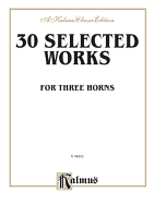 Thirty Selected Works for Three Horns (Mozart, Mendelssohn, Kling, Etc.): Parts Only