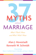 Thirty-Seven Myths about Marriage: What I Think I Know and What I Wish I Knew