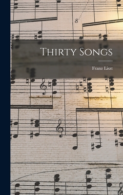 Thirty Songs - Liszt, Franz
