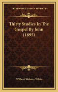 Thirty Studies in the Gospel by John (1895)