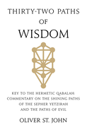 Thirty-two paths of Wisdom: Key to the Hermetic Qabalah: Commentary on the Shining Paths of the Sepher Yetzirah and the Paths of Evil