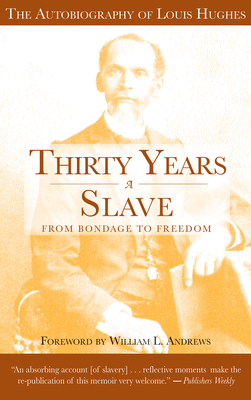 Thirty Years a Slave - From Bondage to Freedom: The Institution of Slavery as Seen on the Plantation and in the Home of the Planter - Hughes, Louis, and Andrews, William L (Foreword by)