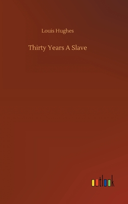 Thirty Years A Slave - Hughes, Louis