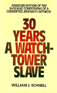 Thirty Years a Watchtower Slave: The Confessions of a Converted Jehovah's Witness - Schnell, William J