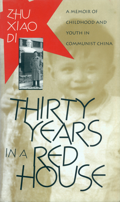 Thirty Years in a Red House: A Memoir of Childhood and Youth in Communist China - Di, Zhu Xiao, and Terrill, Ross (Foreword by)