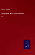 Thirty Years' Musical Recollections: Vol. I