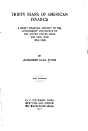 Thirty years of American finance, a short financial history of the government and people of the United States since the civil war, 1865-1896