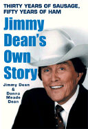 Thirty Years of Sausage, Fifty Years of Ham: Jimmy Dean's Own Story