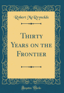 Thirty Years on the Frontier (Classic Reprint)