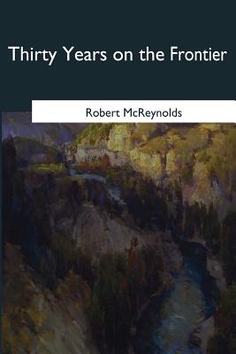 Thirty Years on the Frontier - McReynolds, Robert