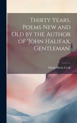 Thirty Years, Poems New and Old by the Author of 'john Halifax, Gentleman' - Craik, Dinah Maria