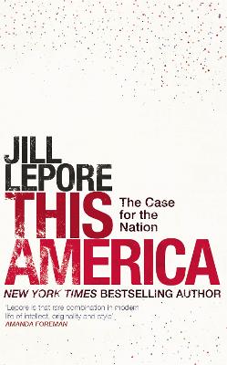 This America: The Case for the Nation - Lepore, Jill