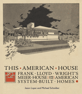 This American House: Frank Lloyd Wright's Meier House and the American System-Built Homes