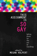 This Assignment Is So Gay: Lgbtiq Poets on the Art of Teaching