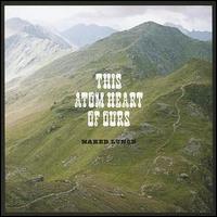 This Atom Heart of Ours - Naked Lunch