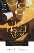 This Blessed Mess: Finding Hope Amidst Life's Chaos