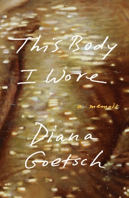 This Body I Wore: A Memoir - Goetsch, Diana