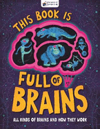This Book is Full of Brains: All Kinds of Brains and How They Work