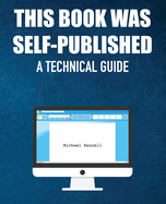 This Book Was Self-Published: A Technical Guide