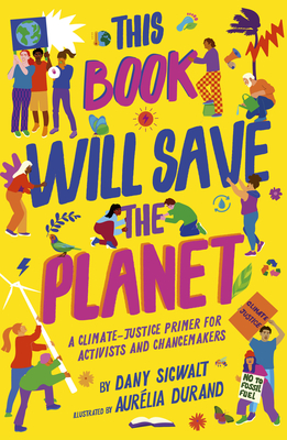 This Book Will Save the Planet: A Climate-Justice Primer for Activists and Changemakers - Sigwalt, Dany