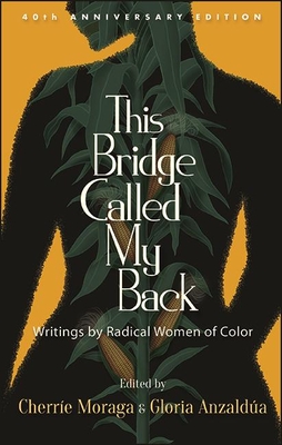 This Bridge Called My Back, Fortieth Anniversary Edition: Writings by Radical Women of Color - Moraga, Cherre (Editor), and Anzalda, Gloria (Editor)