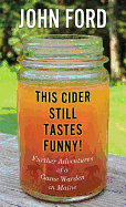 This Cider Still Tastes Funny!: Further Adventures of a Maine Game Warden