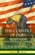 This Country of Ours: The Story of the United States of America (Hardcover)