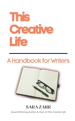 This Creative Life: A Handbook for Writers - Zarr, Sara
