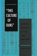 'this Culture of Ours': Intellectual Transitions in t'Ang and Sung China