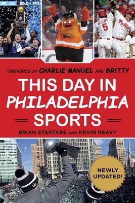 This Day in Philadelphia Sports - Startare, Brian, and Reavy, Kevin, and Manuel, Charlie (Foreword by)