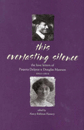 This Everlasting Silence: The Love Letters of Paquita Delprat and Douglas Mawson 1911-1914 - Delprat, Paquita, and Flannery, Nancy Robinson, and Robinson Flannery, Nancy