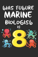 This Future Marine Biologist is 8: 8th birthday octopus cover children journal, a happy birthday gift for 8 year old boys and girls, writing lined notebook for kids