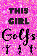 This Girl Golfs: Golf Gift for Girls Journal Notebook Hot Pink Glitter for Girls, Teens, Women, Coaches, or Golf Moms.