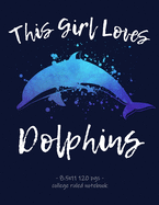 This Girl Loves Dolphins: School Notebook Teens Tweens Gift 8.5x11 College Ruled