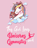 This Girl Loves Unicorns and Gymnastic: This Girl Loves Unicorns & Gymnastics: Cute Novelty Unicorn & Gymnastics Gifts Large College Ruled Lined Journal / Notebooks for Girls, 120 Pages 8.5 X 11 Size, Perfect Gift for Girls, ( Notebook for Unicorn Lovers)