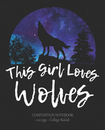 THIS GIRL LOVES WOLVES Composition Notebook: College Ruled School Journal Wolf Lover Gift