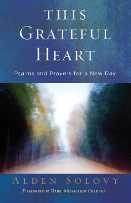 This Grateful Heart: Psalms and Prayers for a New Day - Solovy, Alden