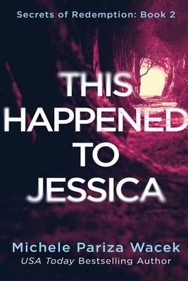 This Happened to Jessica: A Secrets of Redemption Novel - Pw (Pariza Wacek), Michele