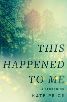 This Happened to Me: A Reckoning - Price, Kate